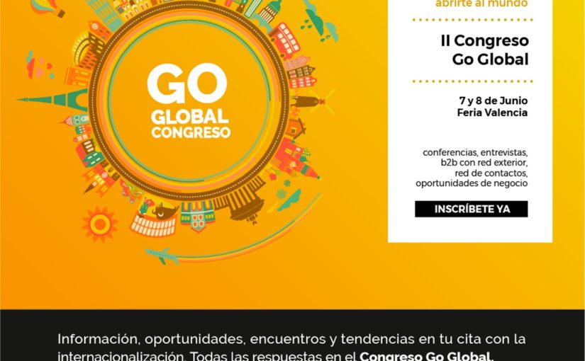 II EDICIÓN DEL CONGRESO GO GLOBAL EN FERIA VALENCIA EL 7 Y 8 DE JUNIO