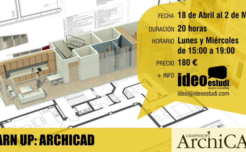 IDEOESTUDI ESPACIO COWORKING IMPARTE «LEARN UP: ARCHICAD» DEL 18 DE ABRIL AL 2 DE MAYO