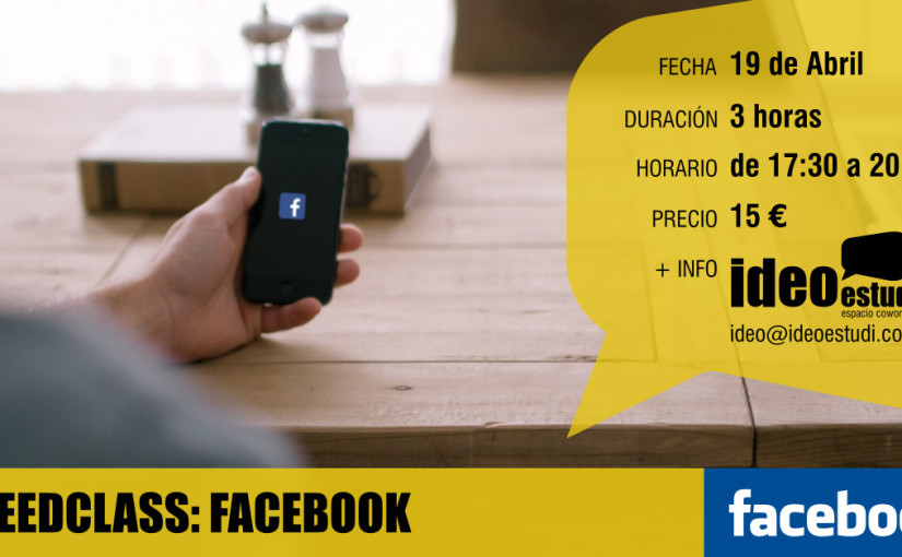 IDEOESTUDI ESPACIO COWORKING IMPARTE “SPEEDCLASS: FACEBOOK” EL 19 DE ABRIL