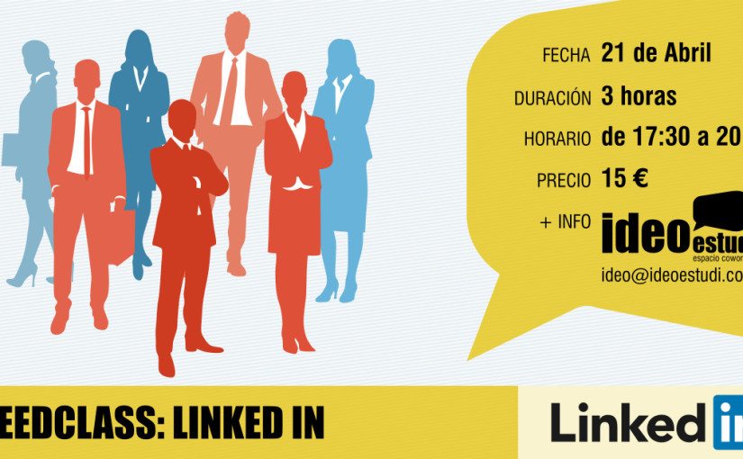 IDEOESTUDI ESPACIO COWORKING IMPARTE «SPEEDCLASS: LINKED IN» EL 21 DE ABRIL